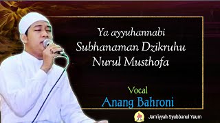 Download Lagu Anang Bahroni Feat Jam'iyyah Syubbanul Yaum- ya ayyuhannabi, Subhanaman Dzikruhu, Nurul Musthofa-MP3 MP3
