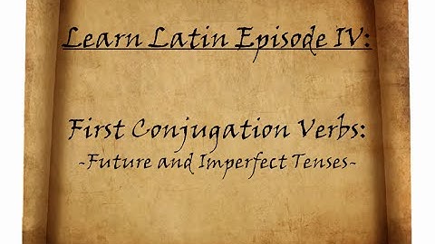 Learn Latin Episode IV: First Conjugation Future and Imperfect Verbs