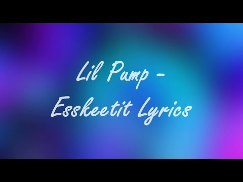 LIL PUMP - ESSKEETIT LYRICS