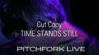 Cut Copy - Time Stands Still - Pitchfork Live