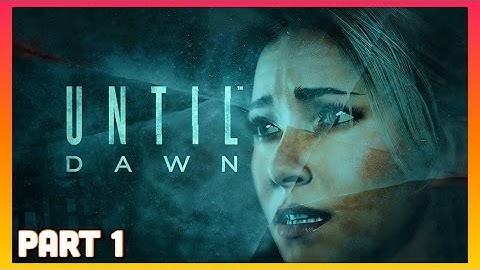 Until Dawn Part 1 | First Time Playing | Gameplay / Walkthrough (PS4)