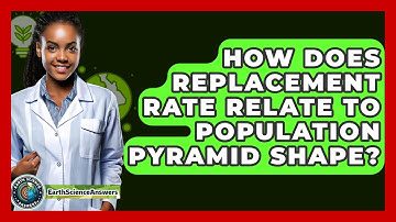 How Does Replacement Rate Relate To Population Pyramid Shape? - Earth Science Answers