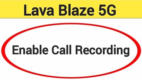 Lava Blaze 5G me call recording kaise chalu kare, how to enable call recording in Lava Blaze 5G
