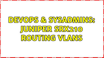 DevOps & SysAdmins: Juniper SRX210 routing vlans