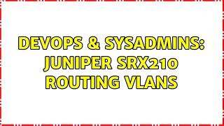 DevOps & SysAdmins: Juniper SRX210 routing vlans