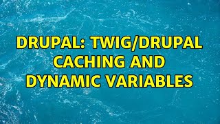Drupal: Twig/Drupal caching and dynamic variables
