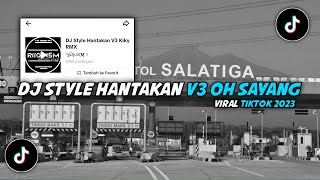 DJ Style Hantakan V3 Kiky RMX Oh Sayang || Viral Tiktok 2023
