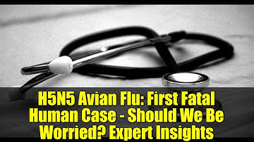 H5N5 Avian Flu: First Fatal Human Case - Should We Be Worried? Expert Insights
