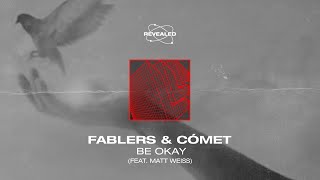 Fablers & Cómet feat  Matt Weiss - Be Okay