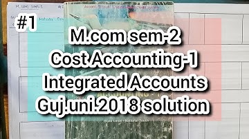 #1 Integrated Accounts | M.com sem-2 | Cost Accounting-1 | Gujarat University 2018 solution