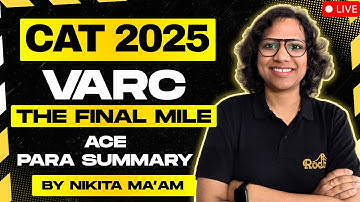 CAT 2025 VARC The Final Mile | Ace ParaSummary | Nikita Ma