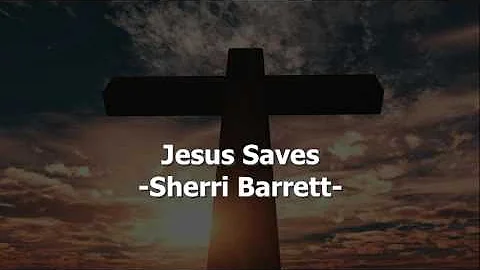 Jesus Saves - Sherri Barrett - Christian Song