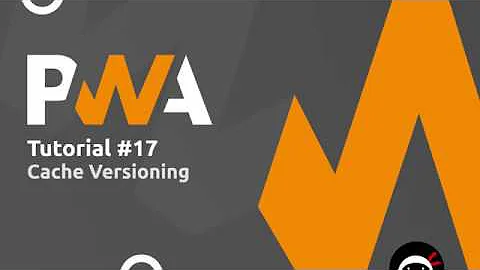 PWA Tutorial for Beginners #17 - Cache Versioning