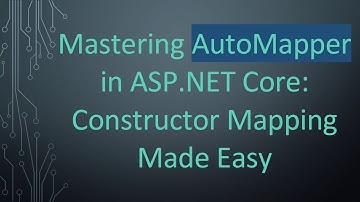Mastering AutoMapper in ASP.NET Core: Constructor Mapping Made Easy