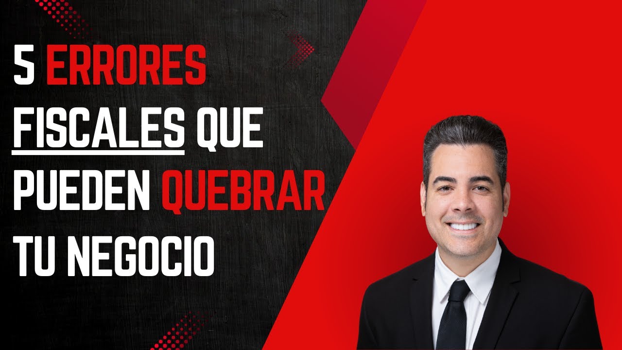 5 Errores Fiscales que Pueden Quebrar Tu Negocio - YouTube