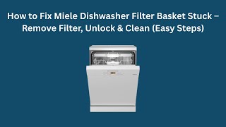 How to Fix Miele Dishwasher Filter Basket Stuck – Remove Filter, Unlock &amp; Clean (Easy Steps)