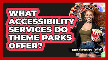 What Accessibility Services Do Theme Parks Offer? - Insider Theme Park Tips
