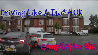 Driving Like A Tw*t UK - DashCam Compilation #16