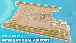 Building a Large International Airport in Vanilla Cities: Skylines | No Mods needed