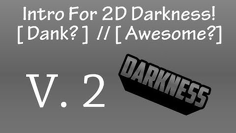 Intro For 2D Darkness | [ Dank? ]  // [ Awesome? ] | Made On Android // V. 2