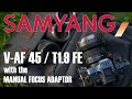 First hand review of the samyang vaf 45mm t19 lens and the manual focus adaptor