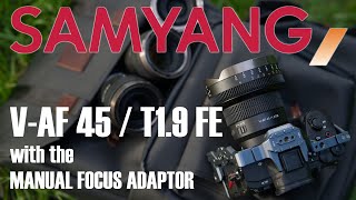 First hand review of the Samyang V-AF 45mm T1.9 lens and the Manual Focus Adaptor