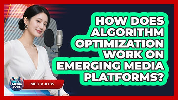 How Does Algorithm Optimization Work On Emerging Media Platforms? - Media Jobs