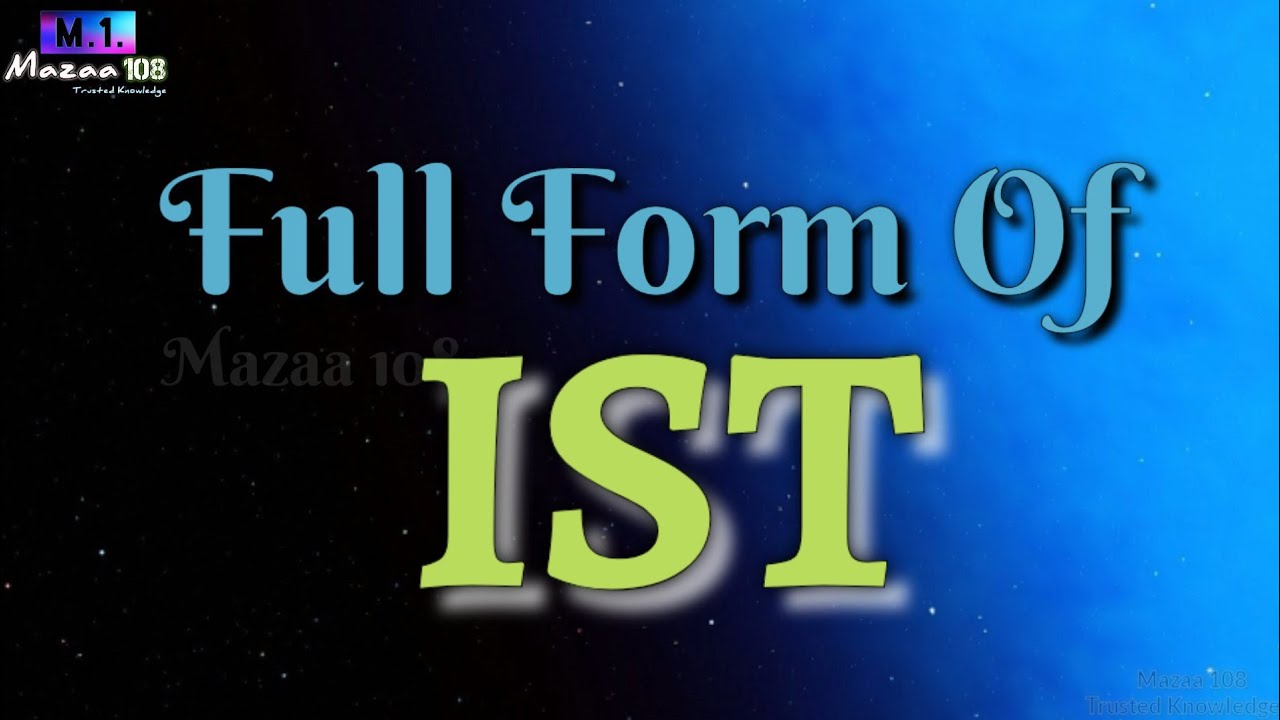 Full Form Of IST IST Full Form IST Means IST Stands For IST 