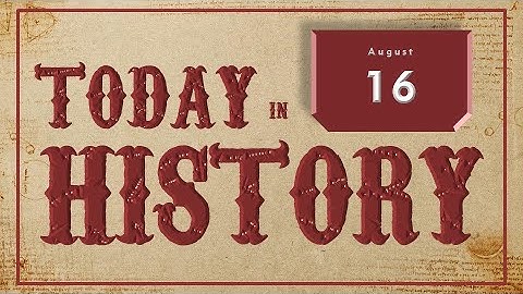On This Day | Today in History | August 16 | Historical Events on August 16 around the World