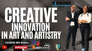 Nuggets On Creative Innovation In Art And Artistry Featuring Busi Mabula