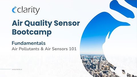Air Sensor Bootcamp #1: Fundamentals — Air Pollutants & Air Sensors 101