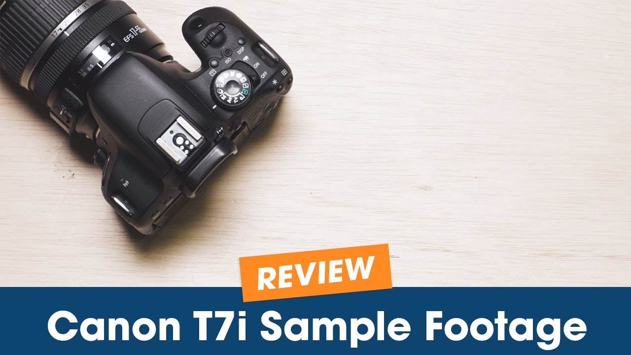 Canon T7i Overview and Sample Footage YouTube