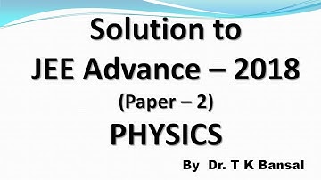 JEE Advanced 2018 Video Solutions Physics Paper -2 section - 1 by IIT Professor T K Bansal