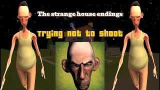 The Strange House Endings. Trying Not To Shoot