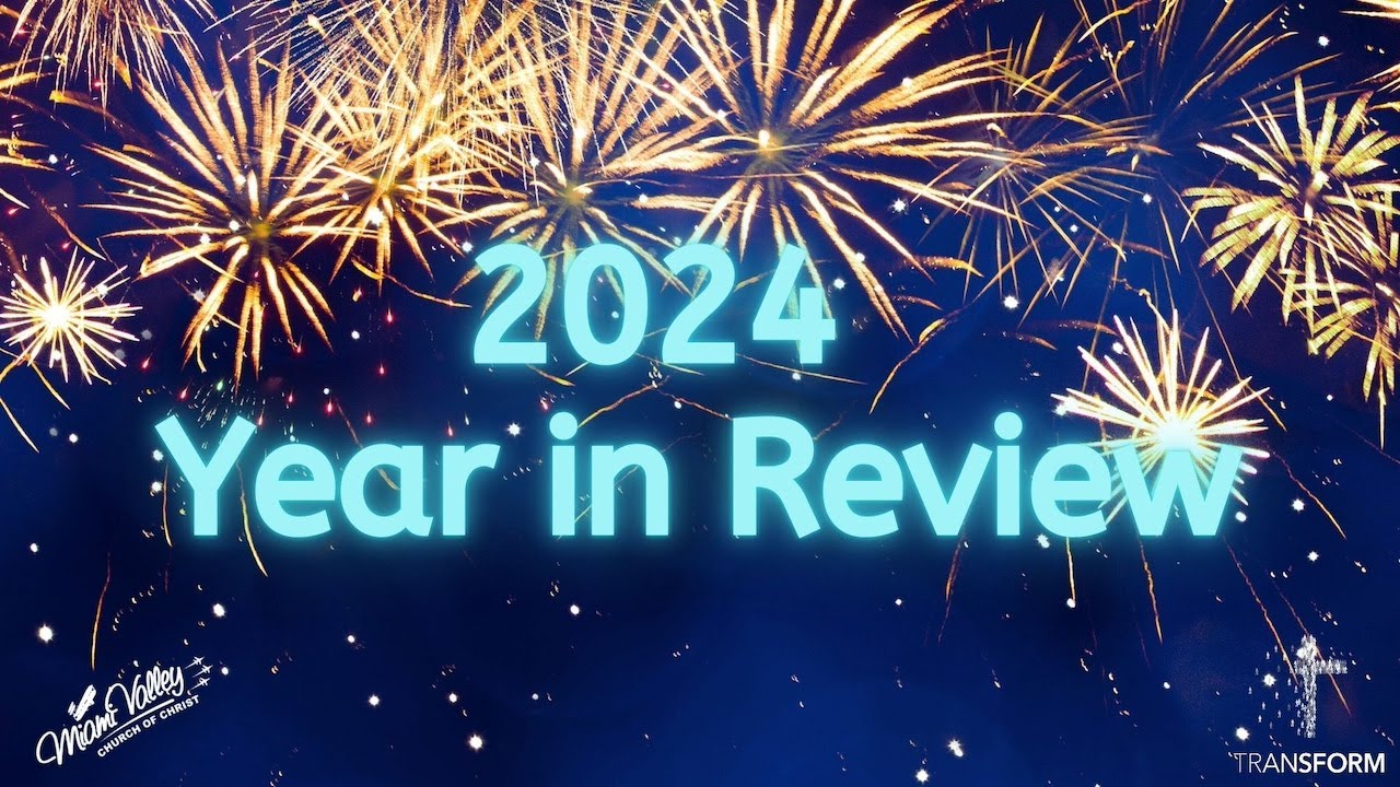 2024 Year in Review | Miami Valley Church of Christ