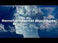 🎧 Remove Mental Blockages | Dissolve Negative Patterns | Remove Negative Energy