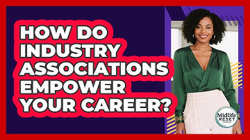 How Do Industry Associations Empower Your Career? - Midlife Reset Coach