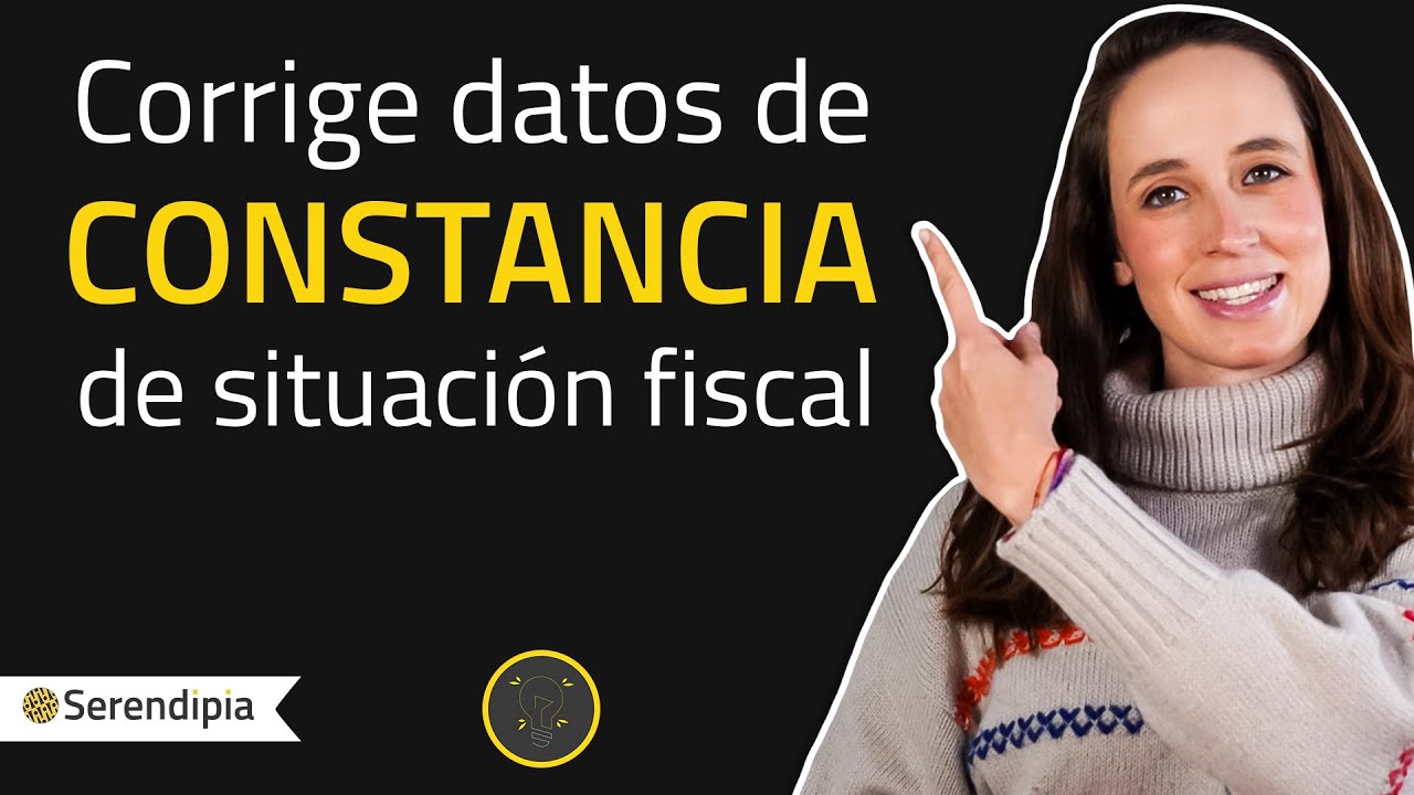 Corrige los datos de tu Constancia de Situación Fiscal PASO A PASO