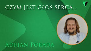 Adrian Porada o tym czym jest głos serca