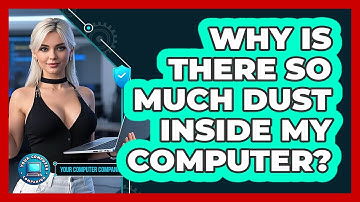 Why Is There So Much Dust Inside My Computer? - Your Computer Companion