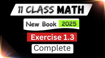 11 MATH 2025 - Exercise 1.3 COMPLETE | 1st Year Math new book Ex 1.3 | (Easy Explanation)