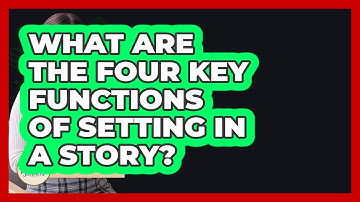 What Are The Four Key Functions Of Setting In A Story? - Fictional Journeys