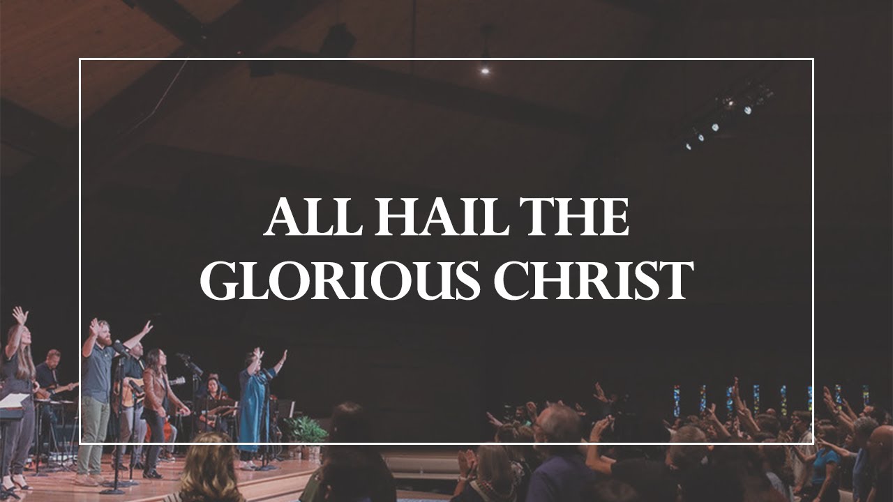 All Hail the Glorious Christ • The Glorious Christ Live
