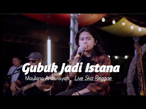 Gubuk jadi istana - Maulana Ardiansyah || Live Ska Reggae