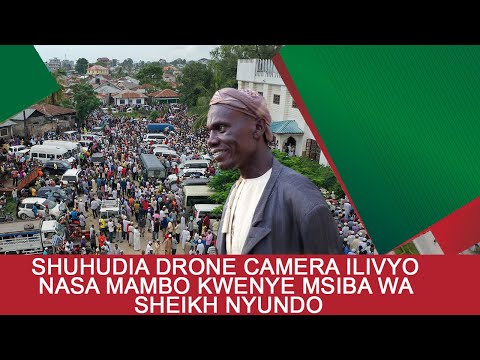 SHUHUDIA DRONE CAMERA ILIVYO NASA MAMBO KWENYE MSIBA WA SHEIKH NYUNDO 