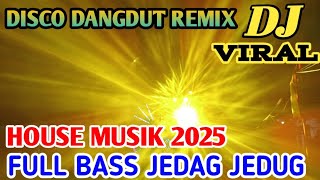 DJ DANGDUT REMIX VIRAL‼️HOUSE MUSIK 2025 FULL BASS JEDAG JEDUG@Rudi-sc1ct