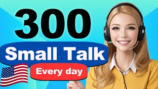 300 American Daily Small Talk Questions and Answers - Real English Conversation You Need Everyday