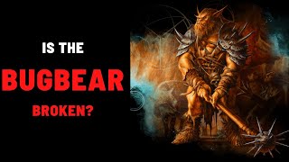 Is the Bugbear Broken: D&D 5e