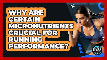 Why Are Certain Micronutrients Crucial For Running Performance? - Running Beyond Limits