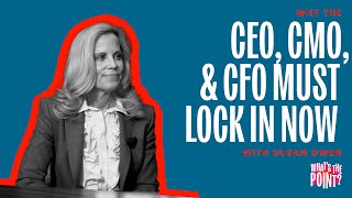 Why the CEO, CMO, and CFO Must Lock In, Now – With Susan Owen